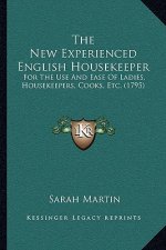 The New Experienced English Housekeeper: For the Use and Ease of Ladies, Housekeepers, Cooks, Etc. (1795)