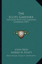 The Scots Gardner: Together With The Gardner's Calendar (1907)