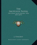 The Shotover Papers: Or Echoes from Oxford, 1874-1875 (1875)