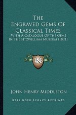 The Engraved Gems of Classical Times: With a Catalogue of the Gems in the Fitzwilliam Museum (1891)