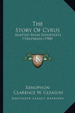 The Story Of Cyrus: Adapted From Xenophon's Cyropaedia (1900)