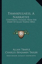 Thankfulness, a Narrative: Comprising Passages from the Diary of Allan Temple (1852)