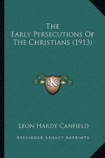 The Early Persecutions of the Christians (1913)