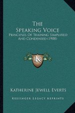 The Speaking Voice: Principles of Training Simplified and Condensed (1908)