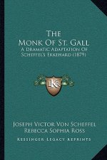 The Monk of St. Gall: A Dramatic Adaptation of Scheffel's Ekkehard (1879)