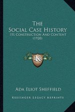 The Social Case History: Its Construction And Content (1920)