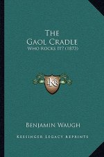 The Gaol Cradle: Who Rocks It? (1873)
