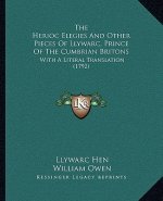The Herioc Elegies and Other Pieces of Llywarc, Prince of the Cumbrian Britons: With a Literal Translation (1792)