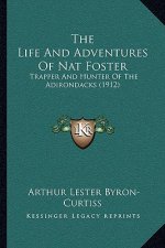 The Life and Adventures of Nat Foster: Trapper and Hunter of the Adirondacks (1912)