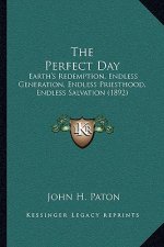 The Perfect Day: Earth's Redemption, Endless Generation, Endless Priesthood, Endless Salvation (1892)