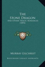 The Stone Dragon: And Other Tragic Romances (1894)
