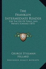 The Franklin Intermediate Reader: For the Use of Public and Private Schools (1875)