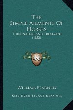 The Simple Ailments of Horses: Their Nature and Treatment (1882)