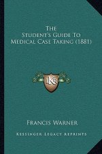 The Student's Guide to Medical Case Taking (1881)
