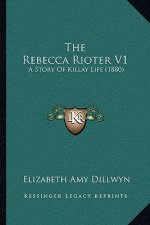 The Rebecca Rioter V1: A Story Of Killay Life (1880)