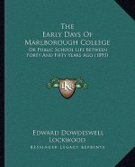 The Early Days of Marlborough College: Or Public School Life Between Forty and Fifty Years Ago (1893)