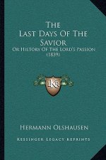 The Last Days Of The Savior: Or History Of The Lord's Passion (1839)