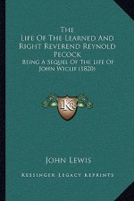 The Life of the Learned and Right Reverend Reynold Pecock: Being a Sequel of the Life of John Wiclif (1820)