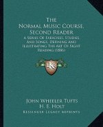 The Normal Music Course, Second Reader: A Series of Exercises, Studies, and Songs, Defining and Illustrating the Art of Sight Reading (1886)