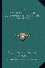 The Development of Self-Government in India, 1858-1914 (1922)