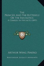 The Princess and the Butterfly or the Fantastics: A Comedy, in Five Acts (1897)