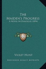 The Maiden's Progress: A Novel In Dialogue (1894)