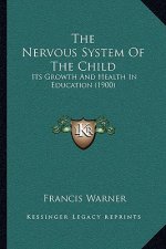 The Nervous System Of The Child: Its Growth And Health In Education (1900)