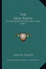 The New Birth: Or The Work Of The Holy Spirit (1867)