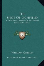 The Siege Of Lichfield: A Tale Illustrative Of The Great Rebellion (1843)
