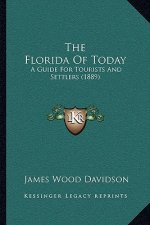 The Florida Of Today: A Guide For Tourists And Settlers (1889)