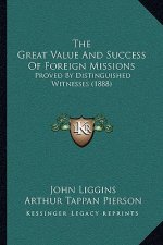 The Great Value And Success Of Foreign Missions: Proved By Distinguished Witnesses (1888)