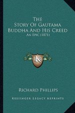 The Story Of Gautama Buddha And His Creed: An Epic (1871)