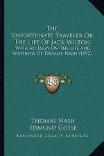 The Unfortunate Traveler Or The Life Of Jack Wilton: With An Essay On The Life And Writings Of Thomas Nash (1892)