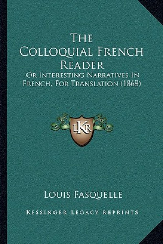 The Colloquial French Reader: Or Interesting Narratives In French, For Translation (1868)