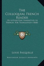 The Colloquial French Reader: Or Interesting Narratives In French, For Translation (1868)