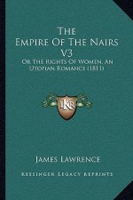 The Empire Of The Nairs V3: Or The Rights Of Women, An Utopian Romance (1811)