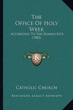 The Office Of Holy Week: According To The Roman Rite (1882)