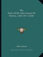 The Diary Of Mr. John Lamont Of Newton, 1649-1671 (1830)