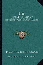 The Legal Sunday: Its History And Character (1894)