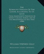 The Romaunt Version Of The Gospel According To St. John: From Manuscripts Preserved In Trinity College, Dublin, And In The Bibliotheque Du Roi, Paris
