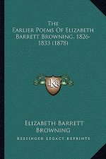 The Earlier Poems Of Elizabeth Barrett Browning, 1826-1833 (1878)