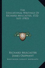 The Educational Writings Of Richard Mulcaster, 1532-1611 (1903)