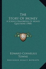 The Story Of Money: A Science Handbook Of Money Questions (1900)
