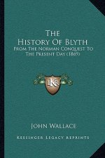 The History Of Blyth: From The Norman Conquest To The Present Day (1869)
