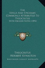 The Idylls And Epigrams Commonly Attributed To Theocritus: With English Notes (1892)