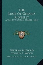 The Luck Of Gerard Ridgeley: A Tale Of The Zulu Border (1894)