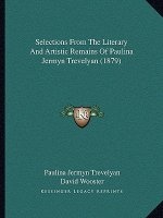 Selections From The Literary And Artistic Remains Of Paulina Jermyn Trevelyan (1879)