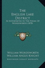 The English Lake District: As Interpreted In The Poems Of Wordsworth (1878)