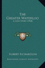 The Greater Waterloo: A Love Story (1904)