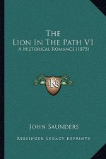The Lion In The Path V1: A Historical Romance (1875)